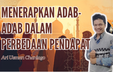 Menerapkan Adab-Adab dalam Perbedaan Pendapat - Ari Usman